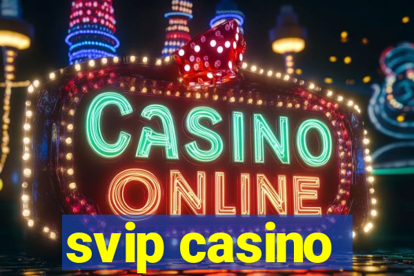 svip casino